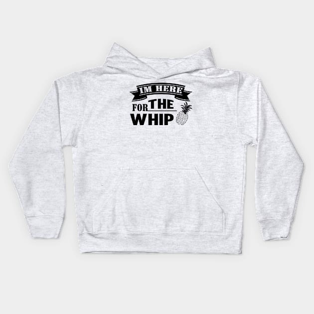 I'm Here for the Whip Pineapple Kids Hoodie by Lasso Print